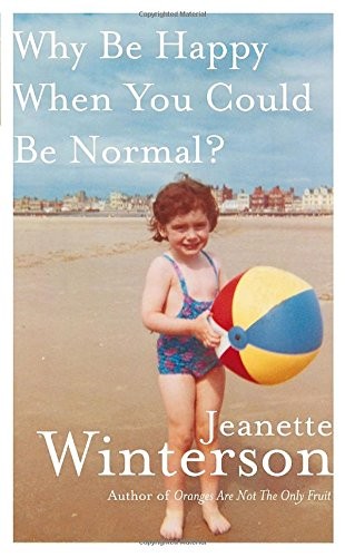 Jeanette Winterson, Jeanette Winterson: Why Be Happy When You Could Be Normal? (Hardcover, 2011, Knopf Canada)