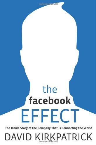 David Kirkpatrick: The Facebook Effect : The Inside Story of the Company That is Connecting the World (2010)