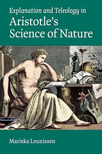 Mariska Leunissen: Explanation and Teleology in Aristotle's Science of Nature (2015, Cambridge University Press)