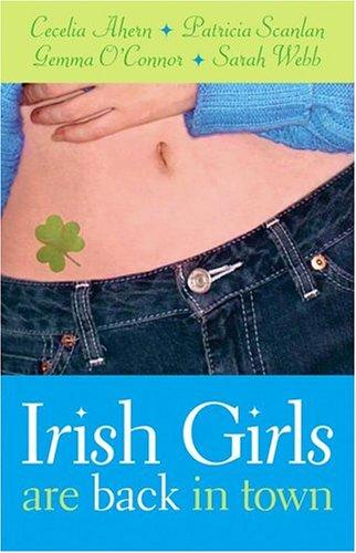 Cecelia Ahern, Patricia Scanlan, Gemma O'Connor: Irish girls are back in town. (2005, Downtown Press)