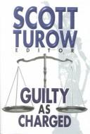 Scott Turow, Edward Gorman, Stuart M. Kaminsky, John Lutz, Andrew Klavan, Sarah Shankman, Marcia Muller, Carolyn Wheat, Jay Brandon, Stan Washburn, Valerie Frankel, Jeremiah Healy, John Jakes, Maynard F. Thomson, Lia Matera, Susan Dunlap, Bill Pronzini: Guilty as charged (Hardcover, 2001, Center Point, Compass Press)