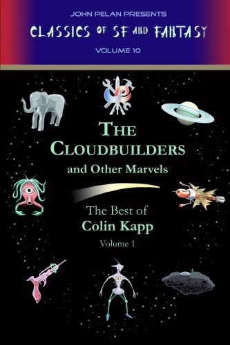 Colin Kapp, Fender Tucker, Kathy Pelan, Gavin L. O'Keefe, John Pelan: The Cloudbuilders and Other Marvels (Paperback, 2013, Ramble House)