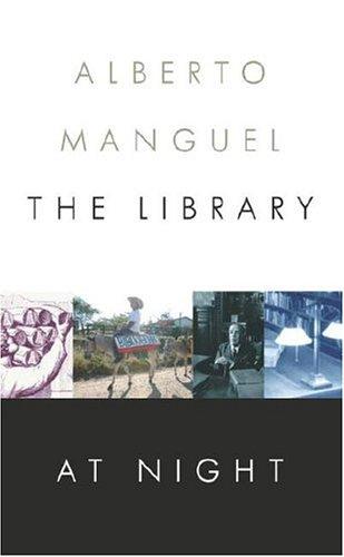 Alberto Manguel, Alberto Manguel: The Library at Night (Hardcover, 2006, Alfred A. Knopf)