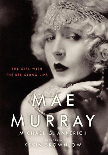 Michael G. Ankerich: Mae Murray : the girl with the bee-stung lips (2013)
