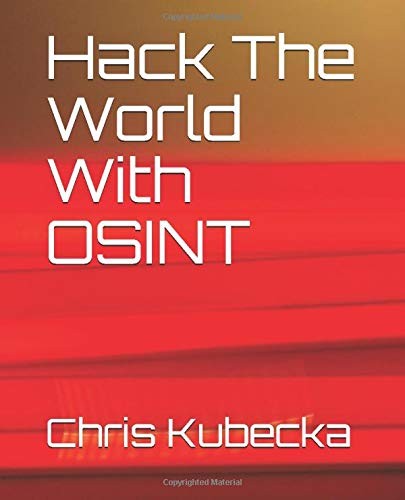 Chris Kubecka, E Martinez II: Hack The World with OSINT (Paperback, 2019, Chris Kubecka)