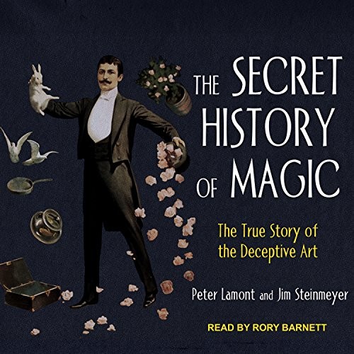 Rory Barnett, Peter Lamont, Jim Steinmayer: The Secret History of Magic (AudiobookFormat, 2018, Tantor Audio)