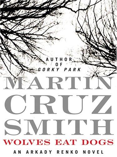 Martin Cruz Smith: Wolves Eat Dogs (2005, Large Print Press)