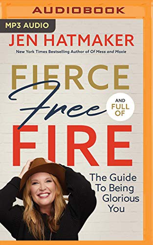 Jen Hatmaker: Fierce, Free, and Full of Fire (AudiobookFormat, 2020, Thomas Nelson on Brilliance Audio)