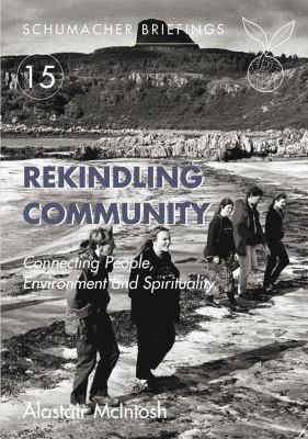 Alastair McIntosh: Rekindling Community Connecting People Environment And Spirituality (2008, UIT Cambridge)