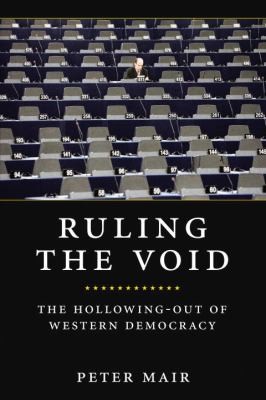 Peter Mair: Ruling The Void The Hollowingout Of Western Democracy (2013, Verso Books)