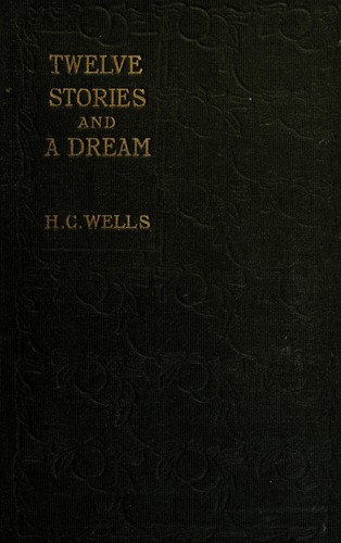 H. G. Wells: Twelve stories and a dream (1903, Macmillan)