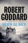 Robert Goddard: Never Go Back (2006, Bantam Press)