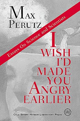 Max F. Perutz: I wish I'd made you angry earlier (1998, Cold Spring Harbor Laboratory Press)