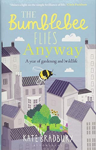 Kate Bradbury: The Bumblebee Flies Anyway (Hardcover, 2018, Bloomsbury Wildlife)