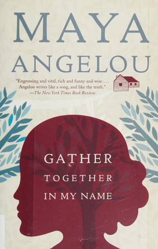 Maya Angelou: Gather together in my name (2009, Random House, Random House Publishing Group)