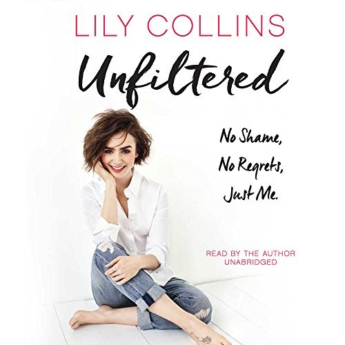 Lily Collins: Unfiltered (AudiobookFormat, 2017, HarperCollins Publishers and Blackstone Audio)