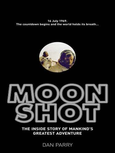 Dan Parry: Moonshot: The Inside Story of Mankind's Greatest Adventure (2009)