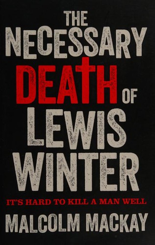 Malcolm MacKay, Malcolm Mackay, Malcolm Mackay: The Necessary Death Of Lewis Winter (2013, Pan Macmillan)