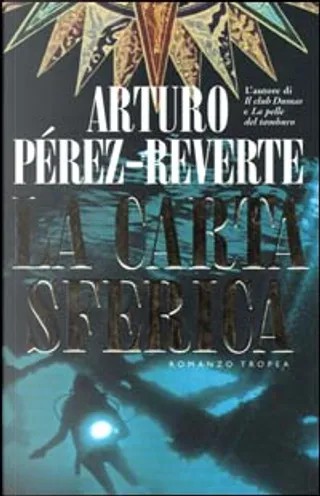 Arturo Pérez-Reverte: La carta sferica (Italian language, 2001, Marco Tropea)