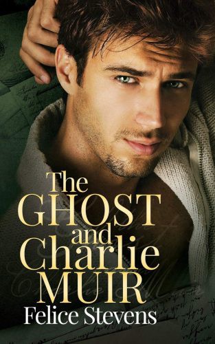 Felice Stevens: The Ghost and Charlie Muir (EBook, 2020, Independently Published)