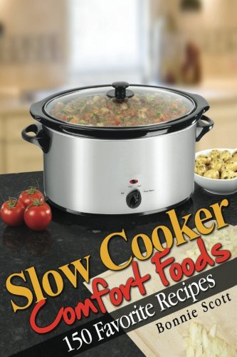 Bonnie Scott: Slow Cooker Comfort Foods (Paperback, 2013, Createspace Independent Publishing Platform, CreateSpace Independent Publishing Platform)