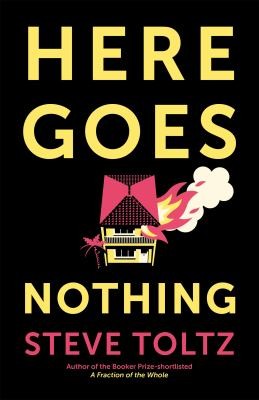 Steve Toltz: Here Goes Nothing (2023, Hodder & Stoughton)