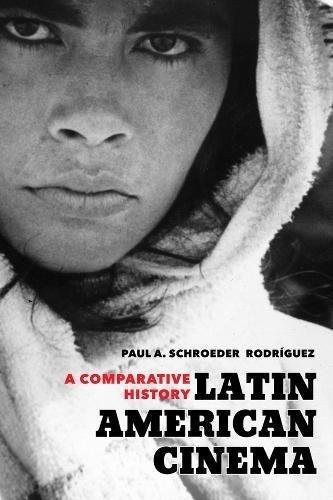 Paul A. Schroeder Rodríguez: Latin American Cinema (Paperback, 2016, University of California Press)