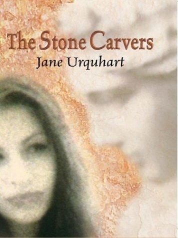 Jane Urquhart: The stone carvers (2003, Thorndike Press)