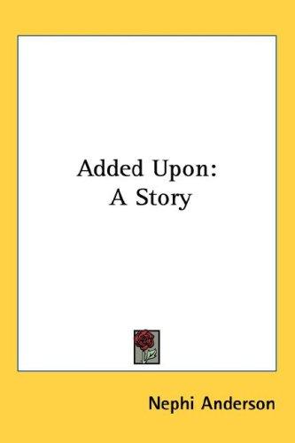 Nephi Anderson: Added Upon (Paperback, 2007, Kessinger Publishing, LLC)