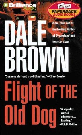 Dale Brown: Flight of the Old Dog (AudiobookFormat, 2004, Brilliance Audio Paperback Audiobooks)