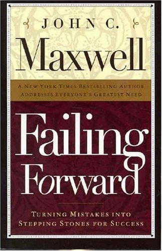 John C. Maxwell: Failing Forward (Paperback, 2000, Thomas Nelson Inc)