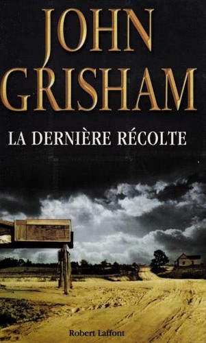 John Grisham, Patrick Berthon: La Dernière récolte (Paperback, 2002, Robert Laffont)