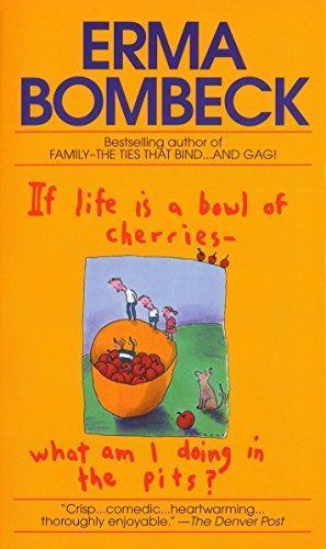 Erma Bombeck: If Life is a Bowl of Cherries, What am I Doing in the Pits? (1979)