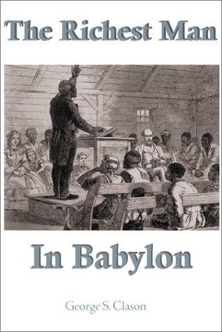 George S. Clason: The Richest Man In Babylon (Paperback, 2001, Lushena Books)