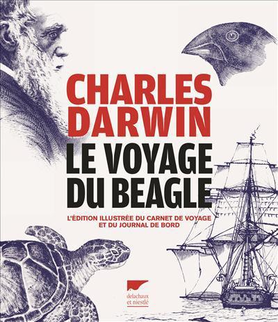 Charles Darwin: Le voyage du Beagle : l'édition illustrée du carnet de voyage et du journal de bord (French language, 2018)