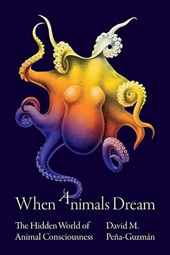 David M. Peña-Guzmán: When Animals Dream (2022, Princeton University Press)