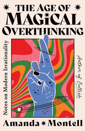 Amanda Montell: The Age of Magical Overthinking (Hardcover, 2024, Atria Books)