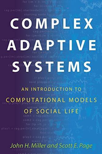 John H. Miller: Complex Adaptive Systems: An Introduction to Computational Models of Social Life (Princeton Studies in Complexity) (2007)