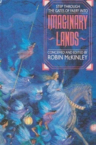 Patricia A. McKillip, Robin McKinley, James P. Blaylock, Robert Westall, Peter Dickinson, Jan Yolen, P. C. Hodgell, Michael De Larrabeiti, Joan D. Vinge: Imaginary lands (1987, Futura)