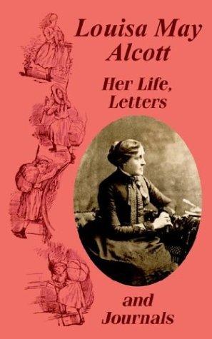 Louisa May Alcott: Louisa May Alcott Her Life, Letters, and Journals (Paperback, 2003, Fredonia Books (NL))