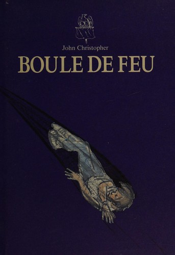 John Christopher: Boule de feu = (French language, 1987, Ecole des Loisirs)