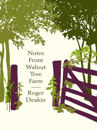 Roger Deakin: Notes from Walnut Tree Farm (EBook, 2008, Penguin Group UK)