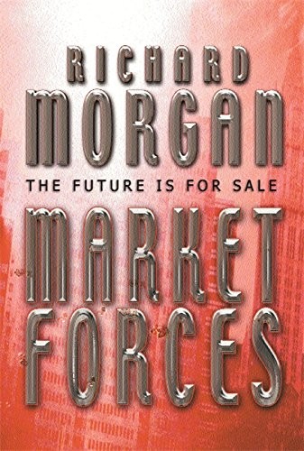 Richard Morgan: Market Forces (Paperback, 2004, Gollancz)