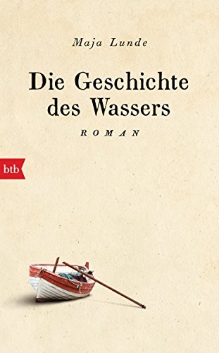 Maja Lunde: Die Geschichte des Wassers: Roman (2018, btb Verlag)
