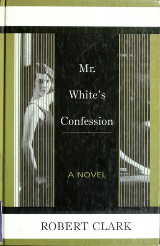 Robert Clark: Mr. White's confession (1999, Thorndike Press)