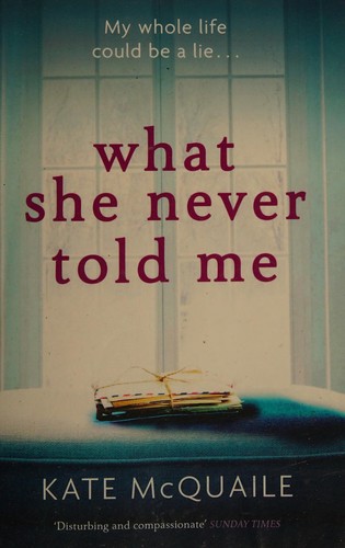 Kate McQuaile: What She Never Told Me (2016, Quercus)