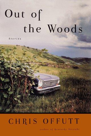 Chris Offutt: Out of the woods (1999, Simon & Schuster)