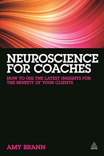 Amy Brann: Neuroscience for Coaches (2014, Kogan Page, Limited, Kogan Page)