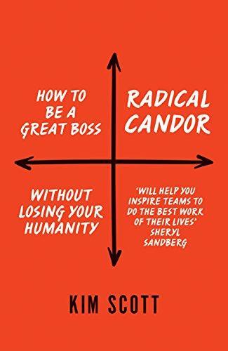 Kim Malone Scott: Radical candor : how to be a great boss without losing your humanity