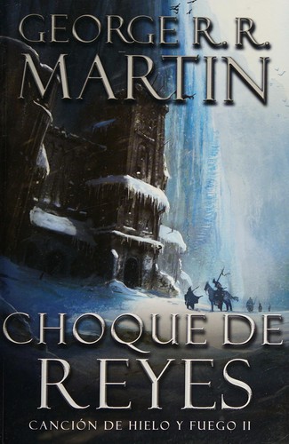 George R. R. Martin: Choque de reyes (Spanish language, 2012, Plaza y Janés)